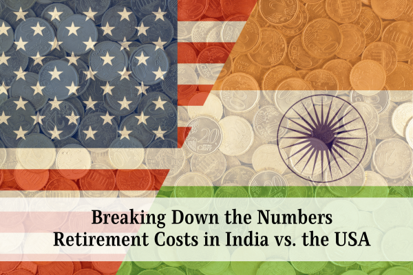 Breaking Down the Numbers: Retirement Costs in India vs. the USA